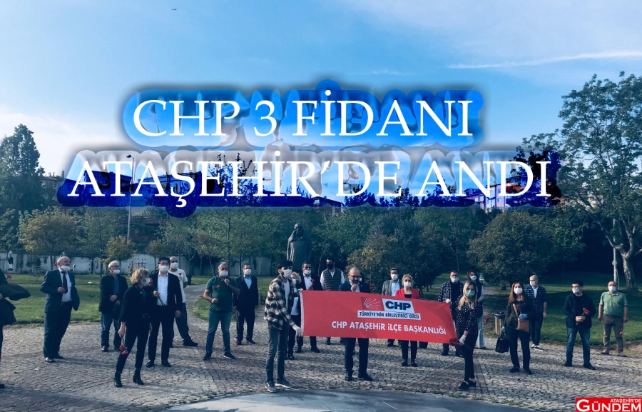 CHP 3 FİDANI ATAŞEHİR’DE ANDI celal yalçın chp deniz gezmiş